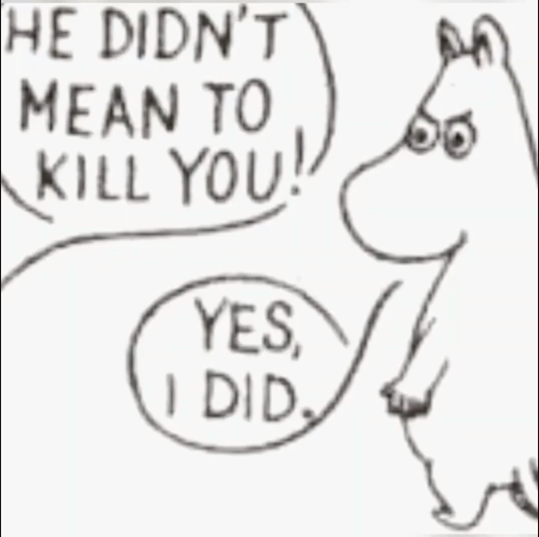 Moomin didn't mean to kill you Blank Meme Template