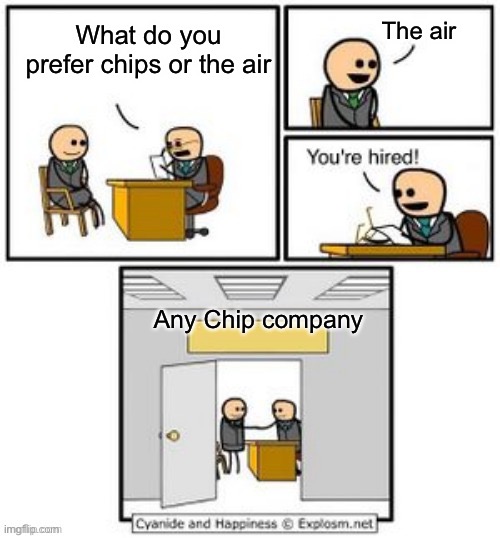 Your hired | The air; What do you prefer chips or the air; Any Chip company | image tagged in your hired | made w/ Imgflip meme maker