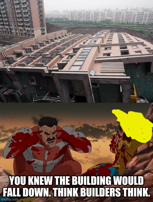 Imagine living in that building... | YOU KNEW THE BUILDING WOULD FALL DOWN. THINK BUILDERS THINK. | image tagged in think mark think,failed,building | made w/ Imgflip meme maker