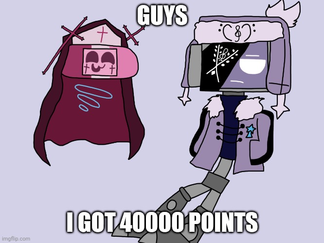 Sarvody and Ruvdroid | GUYS; I GOT 40000 POINTS | image tagged in sarvody and ruvdroid | made w/ Imgflip meme maker