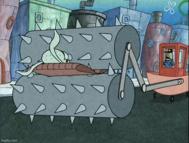 Squidward Gets Crushed By Steamroller | image tagged in squidward gets crushed by steamroller | made w/ Imgflip meme maker