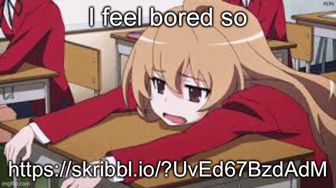 Bored Anime Girl | I feel bored so; https://skribbl.io/?UvEd67BzdAdM | image tagged in bored anime girl | made w/ Imgflip meme maker