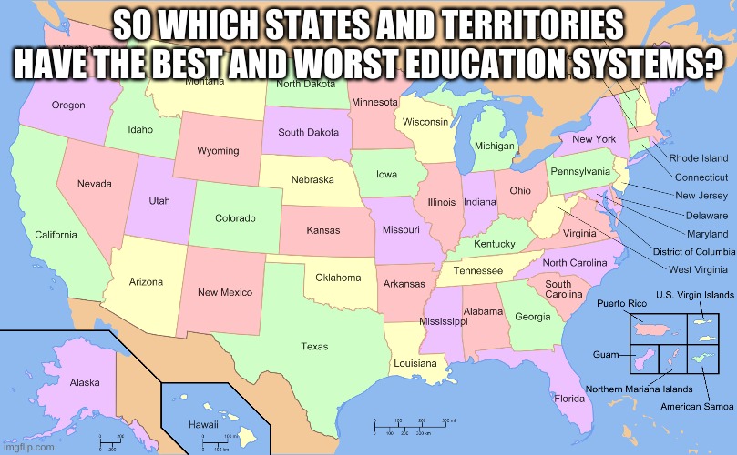 SO WHICH STATES AND TERRITORIES HAVE THE BEST AND WORST EDUCATION SYSTEMS? | made w/ Imgflip meme maker