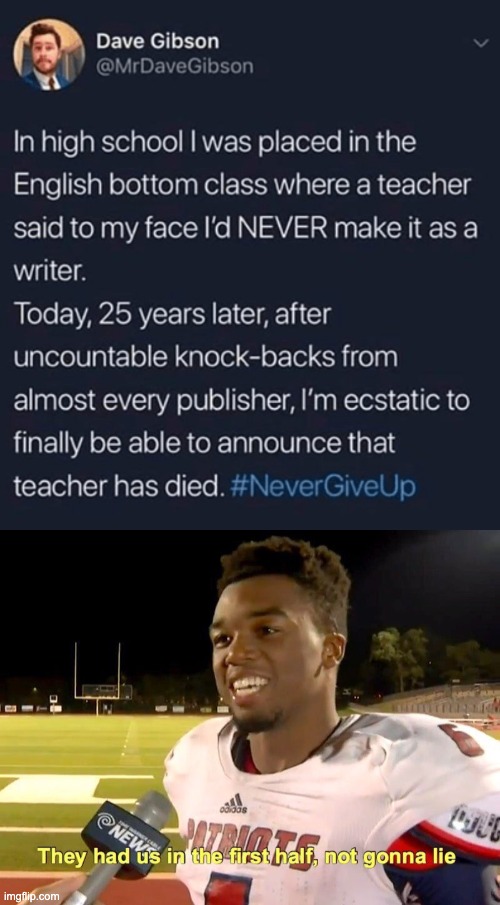 That teacher has died! Nice... wait what? | image tagged in they had us in the first half,memes,unfunny | made w/ Imgflip meme maker