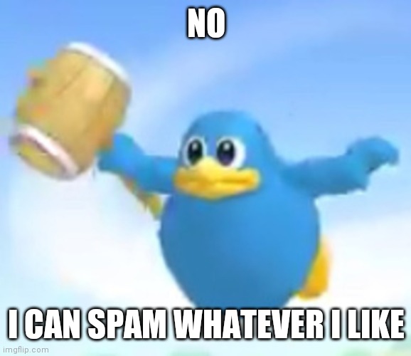 Ding Kekeke | NO I CAN SPAM WHATEVER I LIKE | image tagged in ding kekeke | made w/ Imgflip meme maker