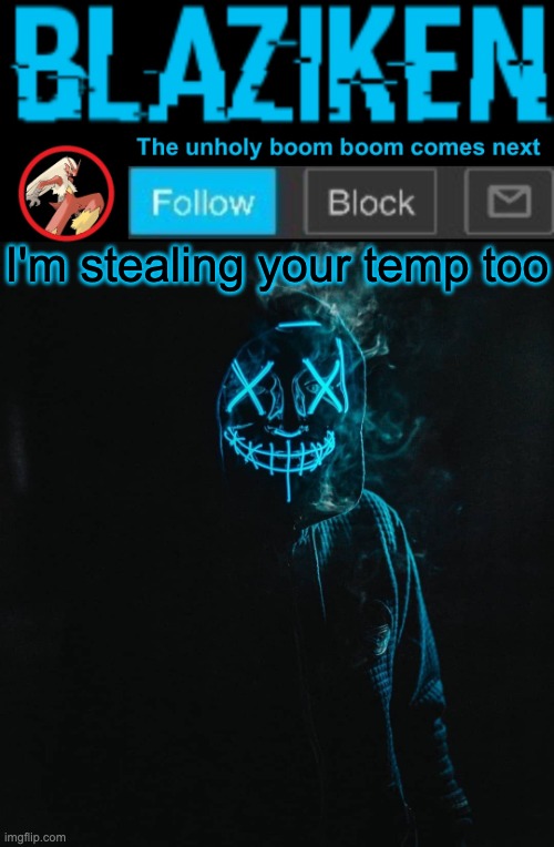 Blaziken announcement template V2 | I'm stealing your temp too | image tagged in blaziken announcement template v2 | made w/ Imgflip meme maker