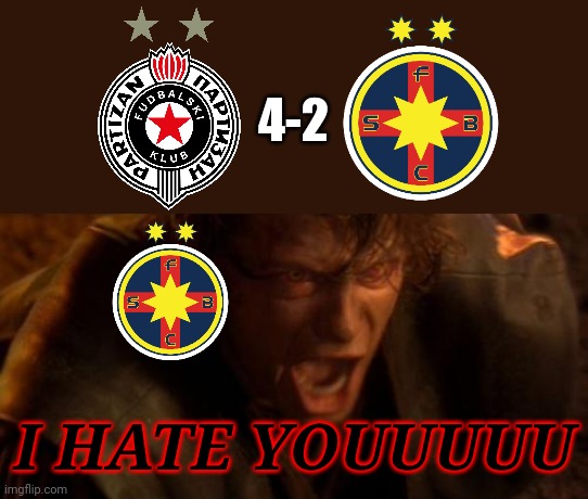 Remember? Partizan Belgrade 4-2 Steaua Bucharest aka FCSB 2015 | 4-2; I HATE YOUUUUU | image tagged in io ti odio,partizan,steaua,fcsb,champions league,memes | made w/ Imgflip meme maker