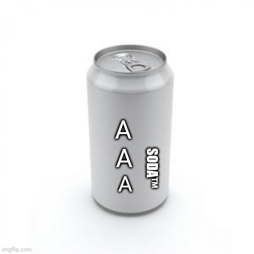 Blank Soda or Beer Can | A A A SODA™ | image tagged in blank soda or beer can | made w/ Imgflip meme maker