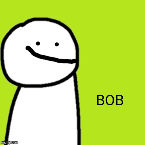 Empty dream | BOB | image tagged in empty dream | made w/ Imgflip meme maker