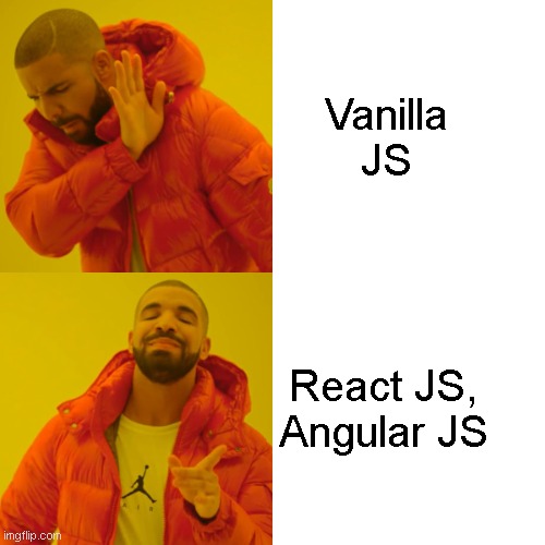 react supremacy | Vanilla JS; React JS,
Angular JS | image tagged in memes,drake hotline bling | made w/ Imgflip meme maker