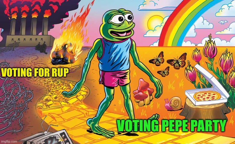 Rup, the party of pollution and hating nature | VOTING FOR RUP; VOTING PEPE PARTY | image tagged in pepe party | made w/ Imgflip meme maker