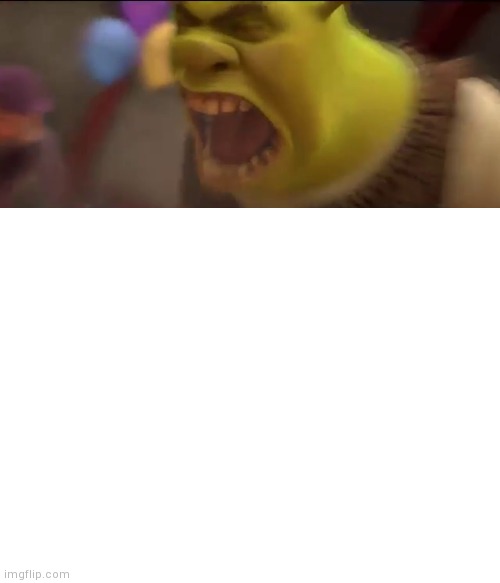 Shrek Screaming - Imgflip