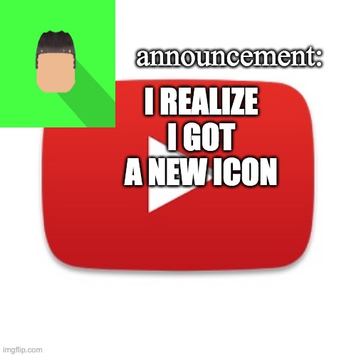 Kyrian247 announcement | I REALIZE I GOT A NEW ICON | image tagged in kyrian247 announcement | made w/ Imgflip meme maker