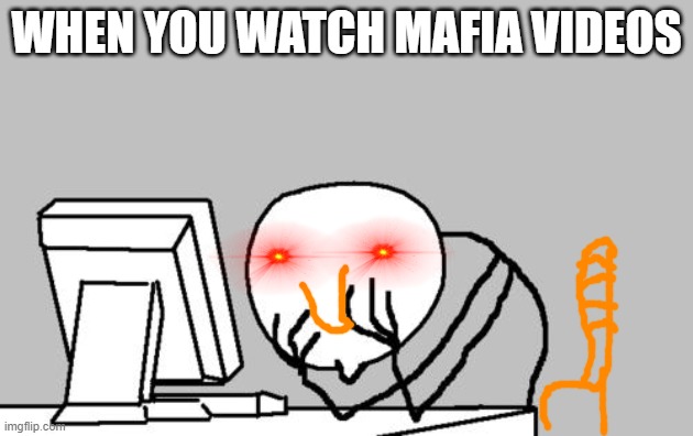 Computer Guy Facepalm Meme | WHEN YOU WATCH MAFIA VIDEOS | image tagged in memes,computer guy facepalm | made w/ Imgflip meme maker