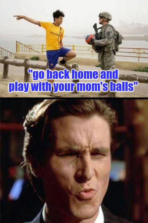 Who said what quiz | "go back home and play with your mom's balls" | image tagged in memes,fifa e call of duty,christian bale ooh | made w/ Imgflip meme maker