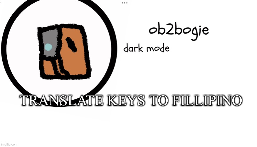 Ob2bogie announcement temp | TRANSLATE KEYS TO FILIPINO | image tagged in ob2bogie announcement temp | made w/ Imgflip meme maker