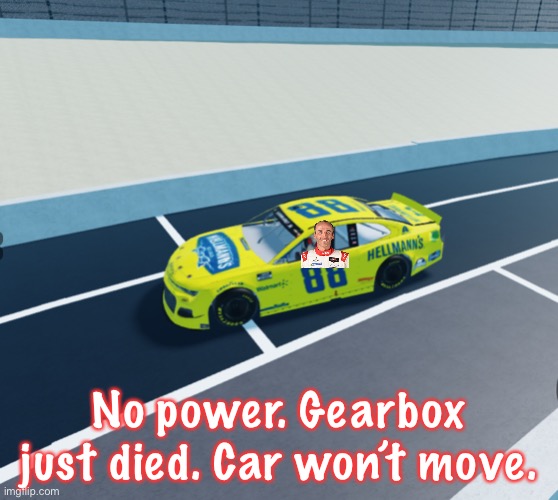 Kubica had mechanical troubles while pitting on lap 12 and stopped suddenly, causing the pits to shut | No power. Gearbox just died. Car won’t move. | image tagged in kubica,gigakubica,nmcs,nascar,engine failure,memes | made w/ Imgflip meme maker