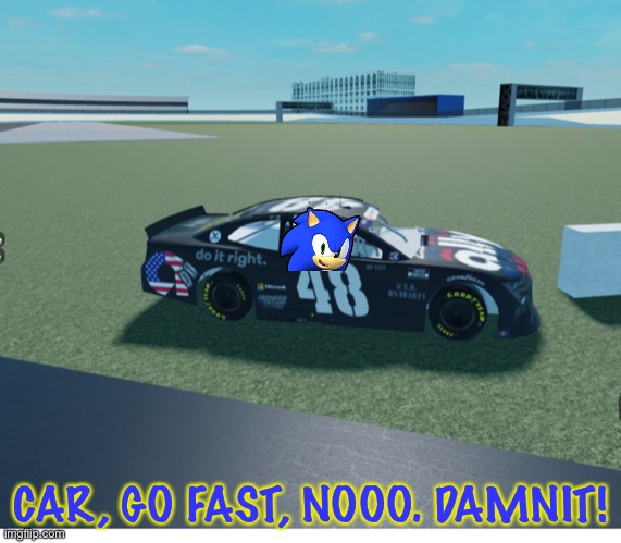 CAR, GO FAST, NOOO. DAMNIT! | image tagged in sonic,sonic the hedgehog,memes,nmcs,nascar,oh wow are you actually reading these tags | made w/ Imgflip meme maker