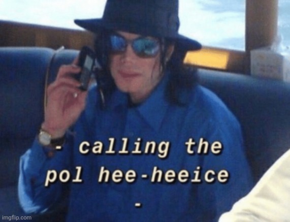 Michael Jackson calling the police | image tagged in michael jackson calling the police | made w/ Imgflip meme maker