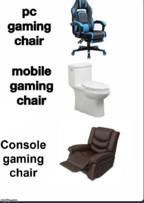 Chairs | image tagged in funny,funny memes,chair,toilet,gaming,video games | made w/ Imgflip meme maker
