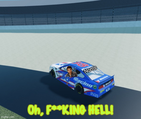 Lando had a puncture while leading before the last lap. | Norris; Oh, F**KING HELL! | image tagged in lando norris,puncture,lando,memes,nascar,nmcs | made w/ Imgflip meme maker