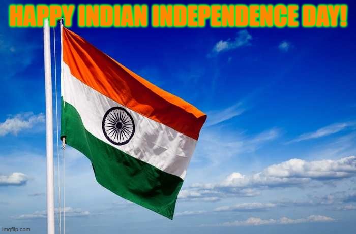 Indian flag | HAPPY INDIAN INDEPENDENCE DAY! | image tagged in indian flag,indian,independence,day | made w/ Imgflip meme maker