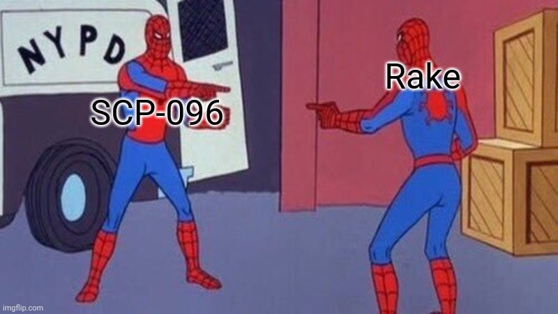 There not same but look alike | Rake; SCP-096 | image tagged in spiderman pointing at spiderman | made w/ Imgflip meme maker