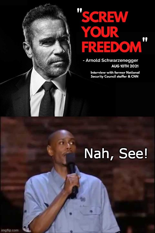 Douchenated | Nah, See! | image tagged in arnold schwarzenegger,dave chappelle,vaccines,freedom in murica | made w/ Imgflip meme maker