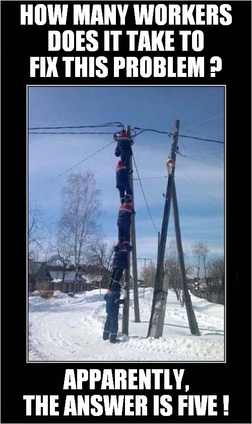 A Dangerous 'Earthing' Situation ! | HOW MANY WORKERS DOES IT TAKE TO FIX THIS PROBLEM ? APPARENTLY, THE ANSWER IS FIVE ! | image tagged in fun,dangerous,electricity | made w/ Imgflip meme maker