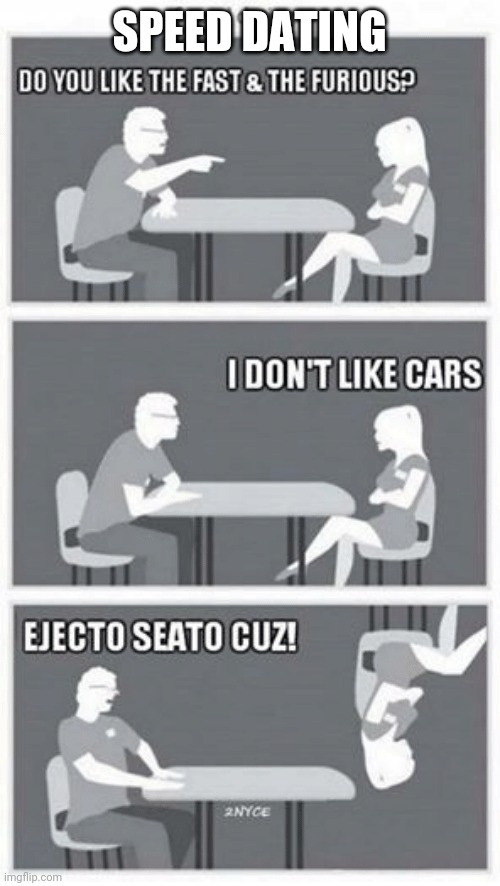 Speed Dating | SPEED DATING | image tagged in car memes,carmemes,speed dating,fast and furious,the fast and the furious,cars | made w/ Imgflip meme maker