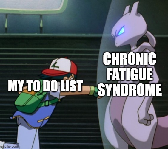 chronic fatigue syndrome | CHRONIC FATIGUE SYNDROME; MY TO DO LIST | image tagged in pokemon | made w/ Imgflip meme maker