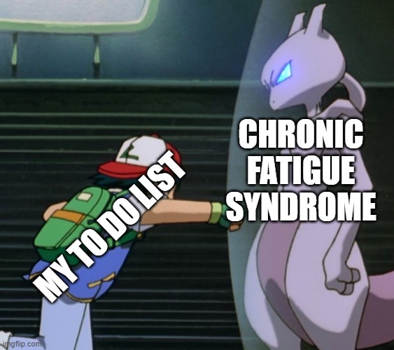 to do list | CHRONIC FATIGUE SYNDROME; MY TO DO LIST | image tagged in pokemon | made w/ Imgflip meme maker