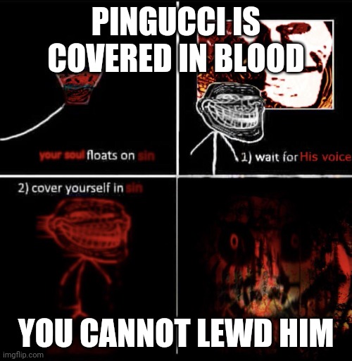 Cover yourself in sin | PINGUCCI IS COVERED IN BLOOD YOU CANNOT LEWD HIM | image tagged in cover yourself in sin | made w/ Imgflip meme maker