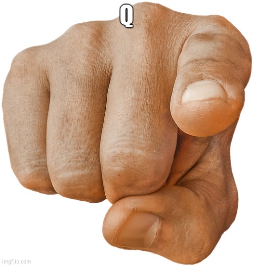 pointing finger | Q | image tagged in pointing finger | made w/ Imgflip meme maker
