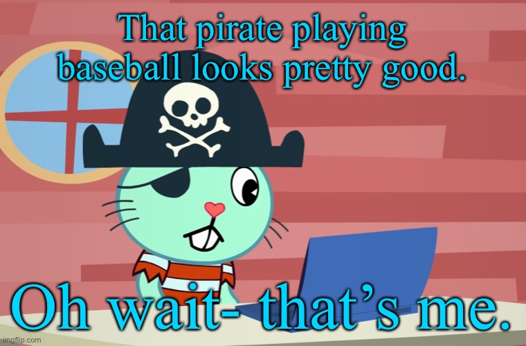 Russel Finds The YouTube. | That pirate playing baseball looks pretty good. Oh wait- that’s me. | image tagged in russell finds the internet htf | made w/ Imgflip meme maker