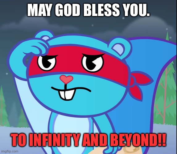 May God Bless You. | MAY GOD BLESS YOU. TO INFINITY AND BEYOND!! | image tagged in salute splendid htf | made w/ Imgflip meme maker