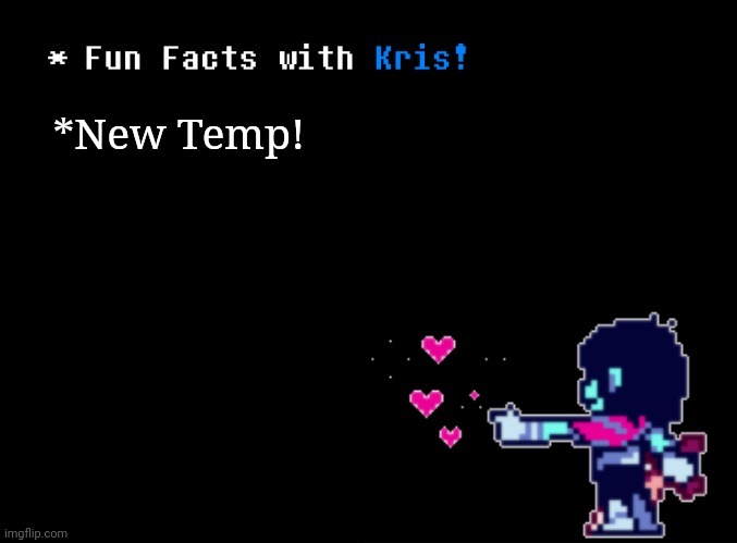 https://imgflip.com/memegenerator/335373545/Fun-Facts-with-Kris | *New Temp! | image tagged in fun facts with kris | made w/ Imgflip meme maker