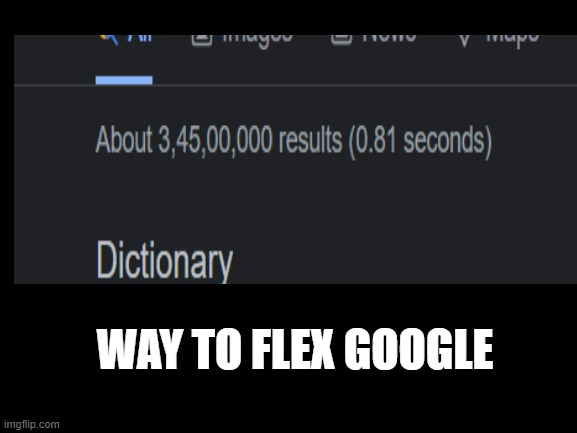 google likes to flex... | WAY TO FLEX GOOGLE | image tagged in google,flexing | made w/ Imgflip meme maker
