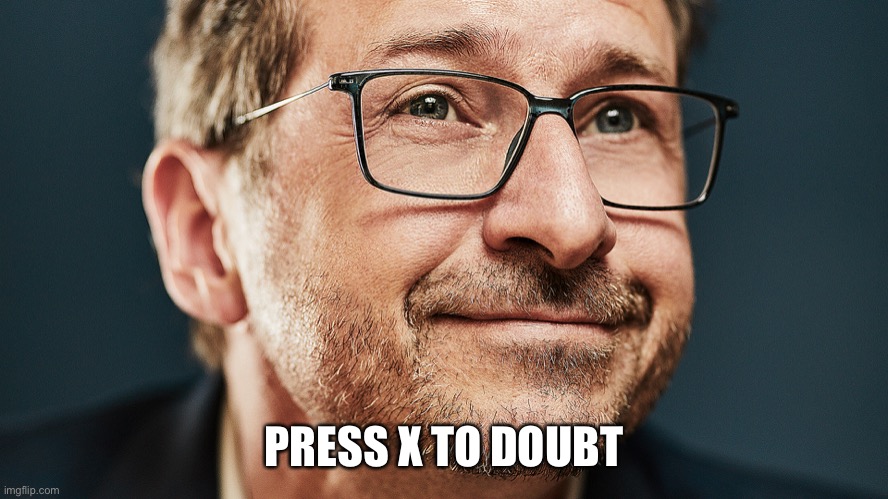 PRESS X TO DOUBT | made w/ Imgflip meme maker