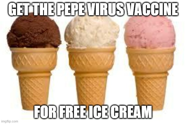 On the house | GET THE PEPE VIRUS VACCINE; FOR FREE ICE CREAM | image tagged in ice cream cone | made w/ Imgflip meme maker