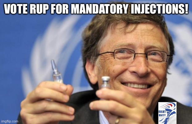 If forced injections aren’t your thing, vote for anyone else | VOTE RUP FOR MANDATORY INJECTIONS! | image tagged in bill gates loves vaccines | made w/ Imgflip meme maker