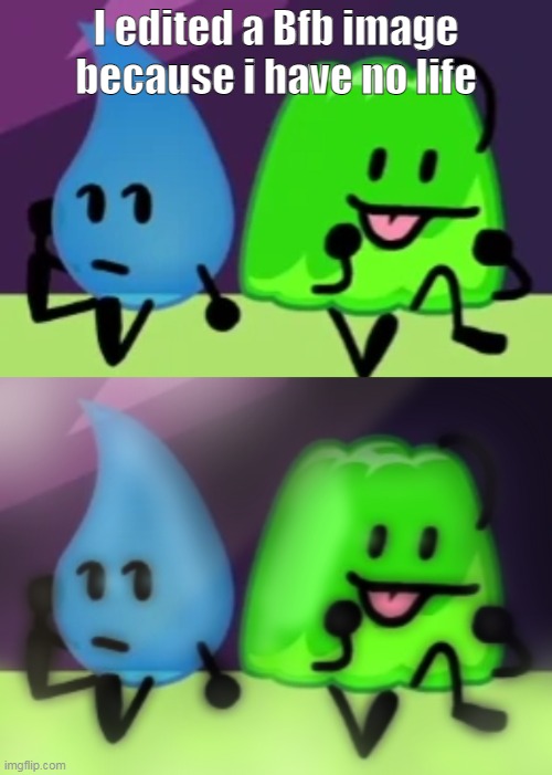 kinda shit | I edited a Bfb image because i have no life | made w/ Imgflip meme maker