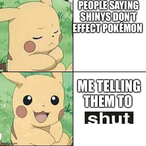 Lol shinys boiiiis | PEOPLE SAYING SHINYS DON’T EFFECT POKÉMON; ME TELLING THEM TO | image tagged in pikachu hotline template | made w/ Imgflip meme maker