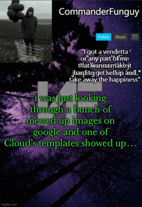 this just actually happened fr | i was just looking through a bunch of messed up images on google and one of Cloud’s templates showed up… | image tagged in commanderfunguy nf template thx yachi,cloud,funny | made w/ Imgflip meme maker