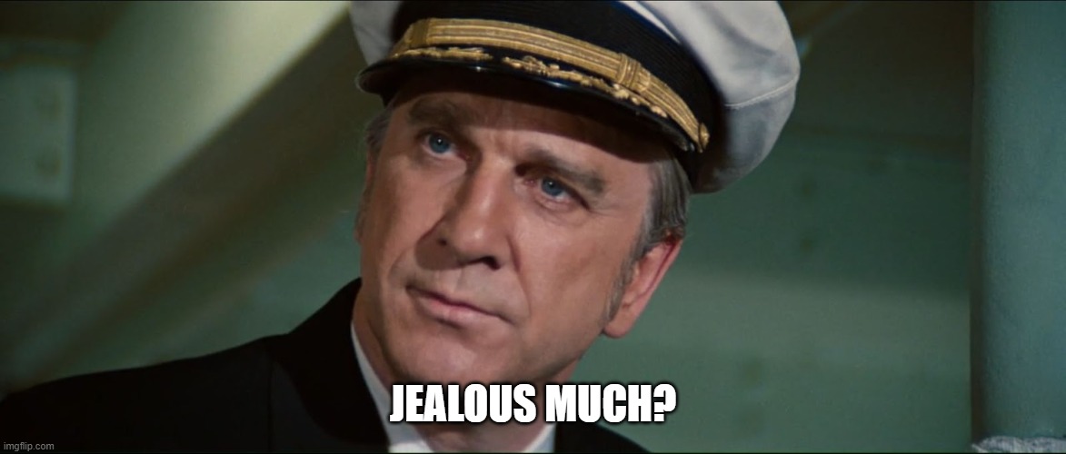 Jealous Much? | JEALOUS MUCH? | image tagged in leslie nielsen | made w/ Imgflip meme maker