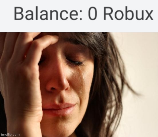 0 ?️obux rip | image tagged in memes,first world problems,roblox,robux,sad,despicable me | made w/ Imgflip meme maker