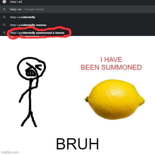 I Accidently Summoned A Lemon... BRUH | I HAVE BEEN SUMMONED; BRUH | image tagged in memes,blank transparent square,funny,funny memes,dank memes,lemon | made w/ Imgflip meme maker