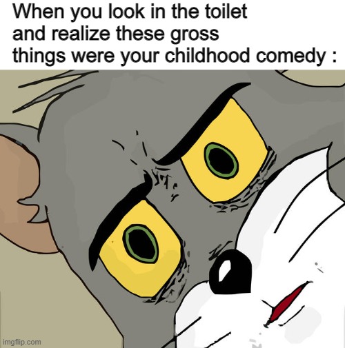 i forgor ? | When you look in the toilet and realize these gross things were your childhood comedy : | image tagged in memes,unsettled tom,humour | made w/ Imgflip meme maker