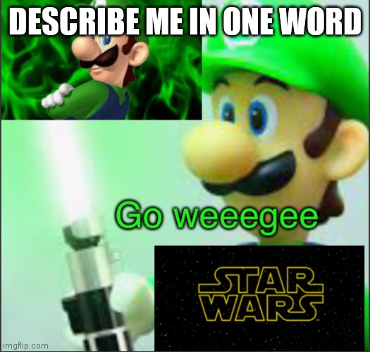 Do it | DESCRIBE ME IN ONE WORD | image tagged in luigi_official template | made w/ Imgflip meme maker