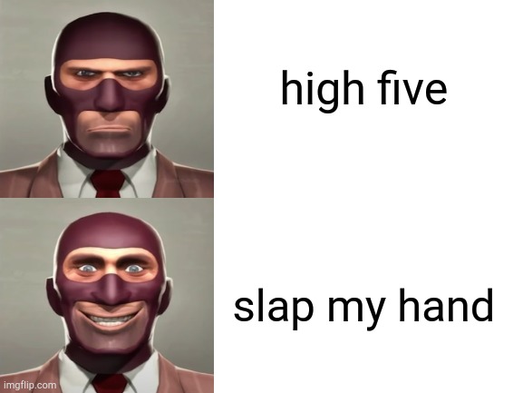 Blank White Template | high five; slap my hand | image tagged in blank white template,spy hotline bling,tf2,gaming | made w/ Imgflip meme maker